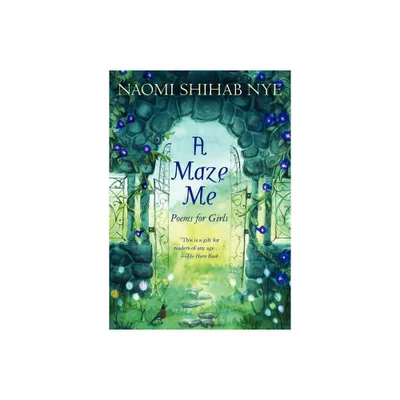 A Maze Me - by Naomi Shihab Nye (Paperback)