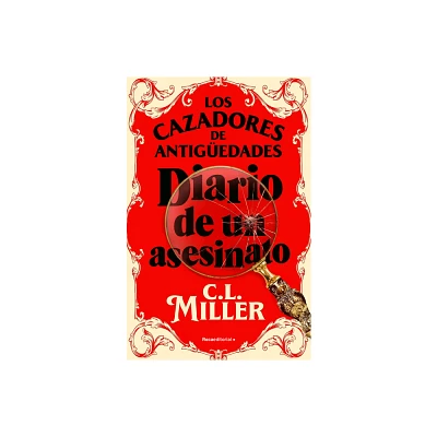 Los Cazadores de Antigedades. Diario de Un Asesinato / The Antique Hunters Gu Ide to Murder - by C L Miller (Paperback)