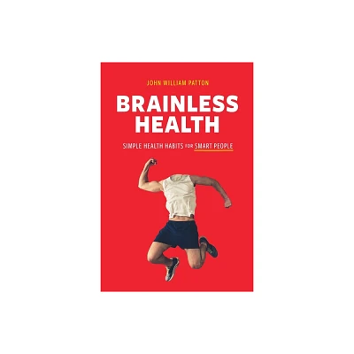 Brainless Health - by John William Patton (Paperback)