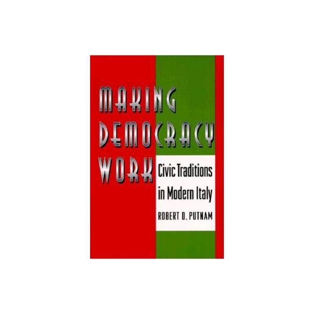 Making Democracy Work - (Princeton Paperbacks) by Robert D Putnam & Robert Leonardi & Raffaella Y Nanetti (Paperback)