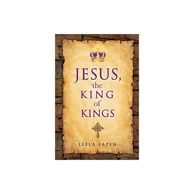 Jesus, the King of Kings - by Leela Eapen (Paperback)