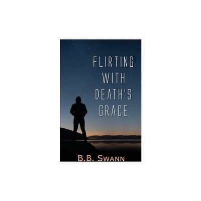 Flirting with Deaths Grace - by B B Swann (Paperback)