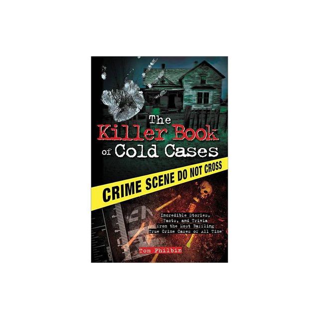 The Killer Book of Cold Cases - (Killer Books) by Tom Philbin (Paperback)