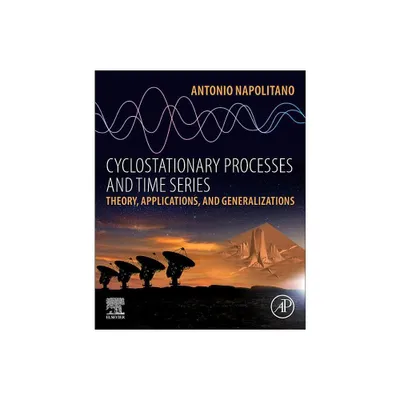 Cyclostationary Processes and Time Series - by Antonio Napolitano (Paperback)