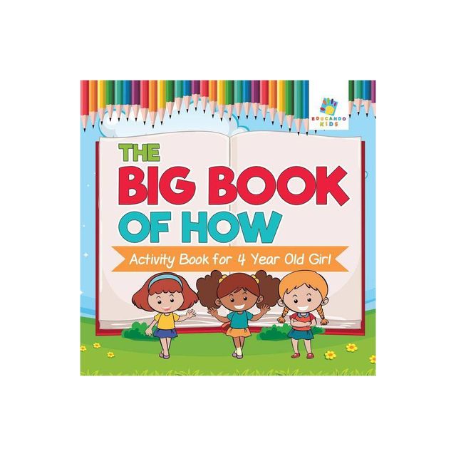 The Big Book of How Activity Book for 4 Year Old Girl - by Educando Kids (Paperback)