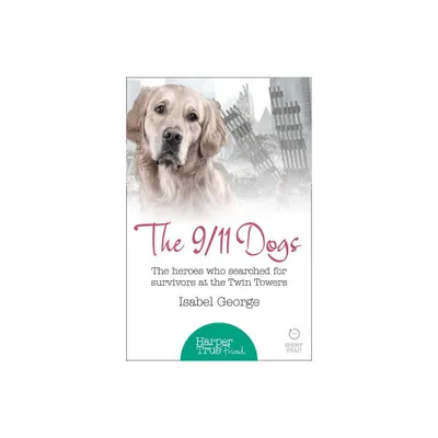 The 9/11 Dogs - (Harpertrue Friend - A Short Read) by Isabel George (Paperback)