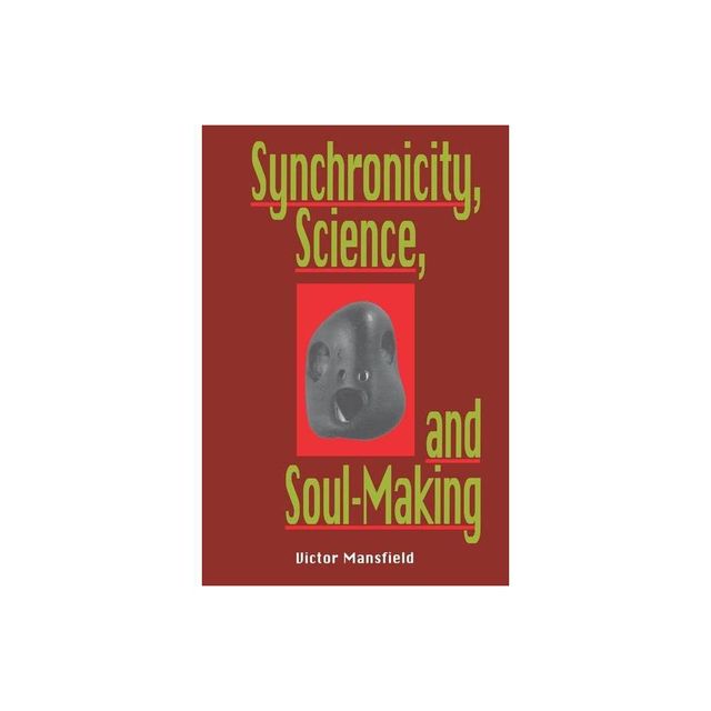 Synchronicity, Science, and Soulmaking - by Victor Mansfield (Paperback)