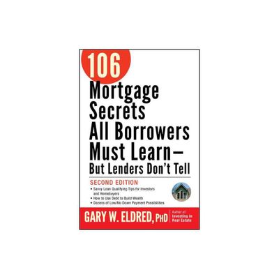 106 Mortgage Secrets All Borrowers Must Learn -- But Lenders Dont Tell - 2nd Edition by Gary W Eldred (Paperback)