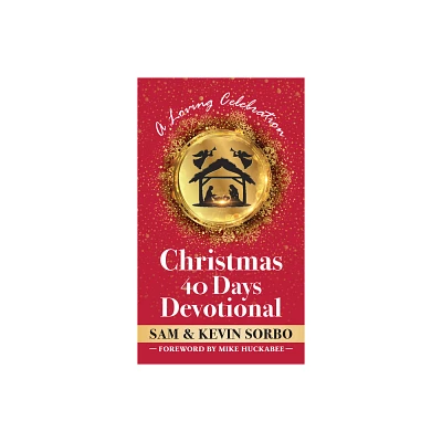 Christmas 40 Days Devotional - by Sam Sorbo & Kevin Sorbo (Hardcover)