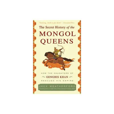 The Secret History of the Mongol Queens - by Jack Weatherford (Paperback)