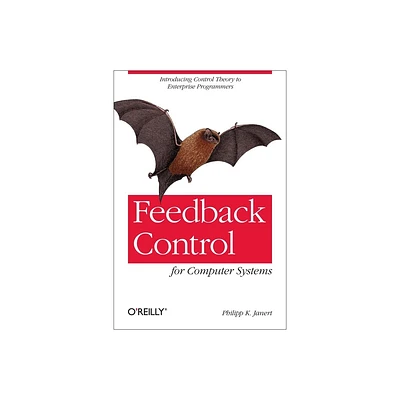 Feedback Control for Computer Systems - by Philipp K Janert (Paperback)