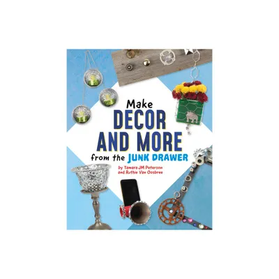 Make Decor and More from the Junk Drawer - (Scrap Art Fun) by Ruthie Van Oosbree & Tamara Jm Peterson (Hardcover)