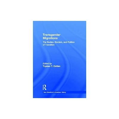 Transgender Migrations - (New Directions in American History) by Trystan Cotten (Hardcover)