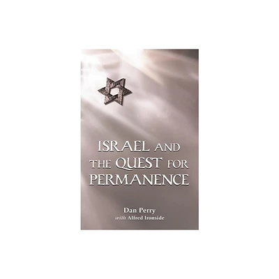 Israel and the Quest for Permanence - by Dan Perry & Alfred Ironside (Paperback)