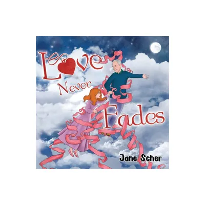 Love Never Fades - by Jane Scher (Paperback)