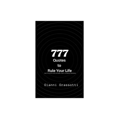 777 Quotes to Rule Your Life - by Gianni Grassotti (Paperback)