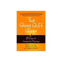 The Good Gift Giver - by Tahni Cullen & Cheryl Ricker & Josiah Cullen (Paperback)