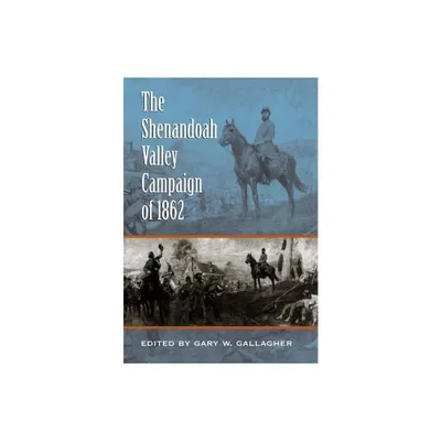 The Shenandoah Valley Campaign of 1862 - (Military Campaigns of the Civil War) by Gary W Gallagher (Paperback)