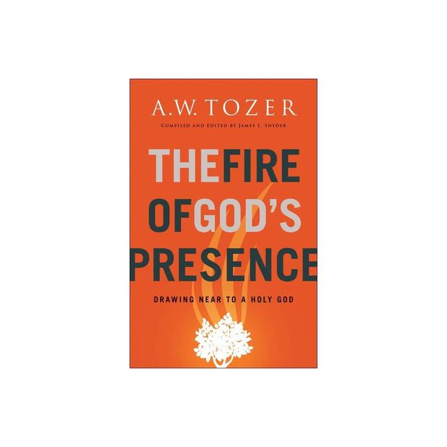 The Fire of Gods Presence - by A W Tozer (Paperback)