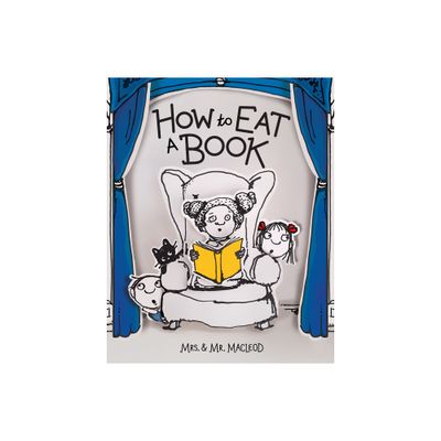 How to Eat a Book - by Mrs & Mr MacLeod (Hardcover)