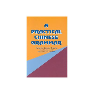 A Practical Chinese Grammar - by Hung-Nin Samuel Cheung (Paperback)