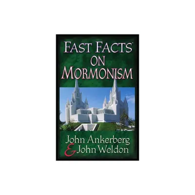 Fast Facts on Mormonism - by John Ankerberg & John Weldon (Paperback)