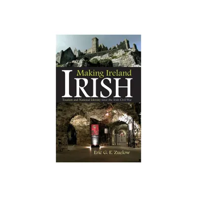 Making Ireland Irish - (Irish Studies) by Eric G E Zuelow (Hardcover)