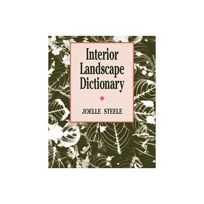 Interior Landscape Dictionary - (Landscape Architecture) by Joelle Steele (Paperback)