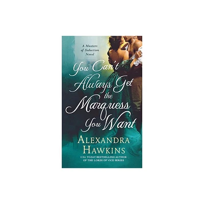 You Cant Always Get the Marquess You Want - (Masters of Seduction) by Alexandra Hawkins (Paperback)