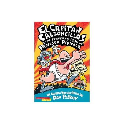 Capitn Calzoncillos Y El Perverso Plan del Profesor Pipicaca (Captain Underpants #4) - by Dav Pilkey (Paperback)