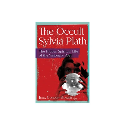 The Occult Sylvia Plath - by Julia Gordon-Bramer (Paperback)