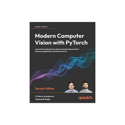 Modern Computer Vision with PyTorch - Second Edition - 2nd Edition by V Kishore Ayyadevara & Yeshwanth Reddy (Paperback)