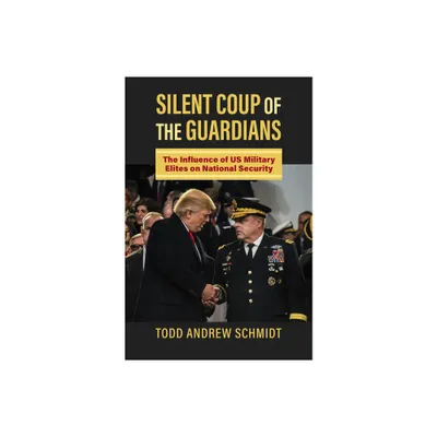 Silent Coup of the Guardians - (Studies in Civil-Military Relations) by Todd Andrew Schmidt (Hardcover)