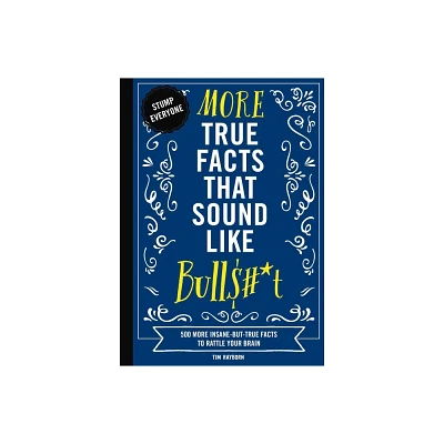 More True Facts That Sound Like Bull$#*t - (Mind-Blowing True Facts) by Tim Rayborn (Paperback)