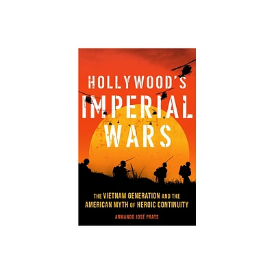 Hollywoods Imperial Wars - by Armando Jos Prats (Hardcover)