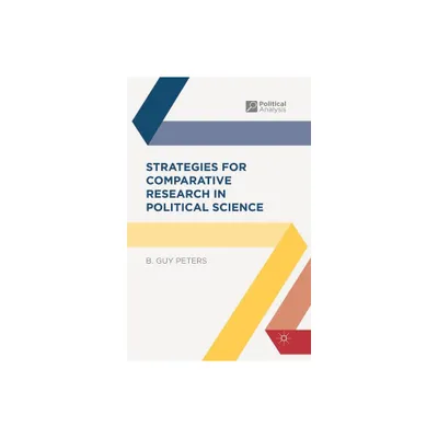 Strategies for Comparative Research in Political Science - (Political Analysis) by B Guy Peters (Paperback)