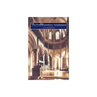 The Twelfth-Century Renaissance - (Twelfth Century to the Renaissance) by R N Swanson (Paperback)