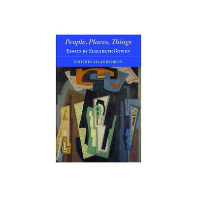 People, Places, Things - Essays by Elizabeth Bowen - (Paperback)