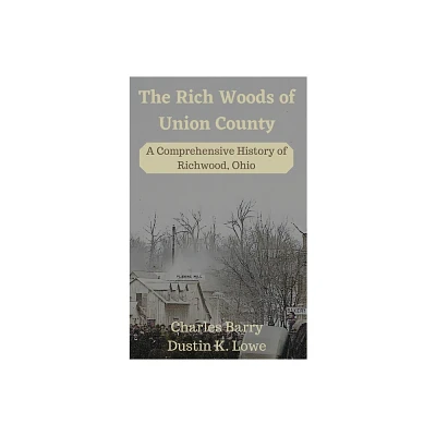 The Rich Woods of Union County - by Dustin Lowe (Hardcover)