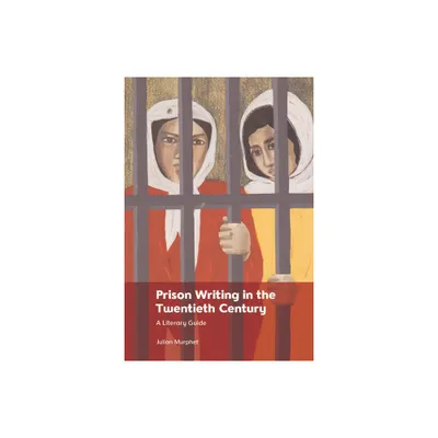 Prison Writing in the Twentieth Century - by Julian Murphet (Hardcover)