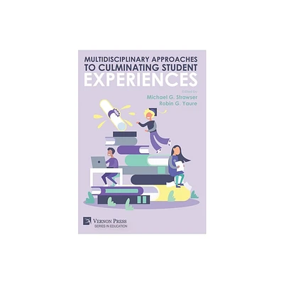 Multidisciplinary Approaches to Culminating Student Experiences - (Education) by Michael G Strawser & Robin G Yaure (Hardcover)