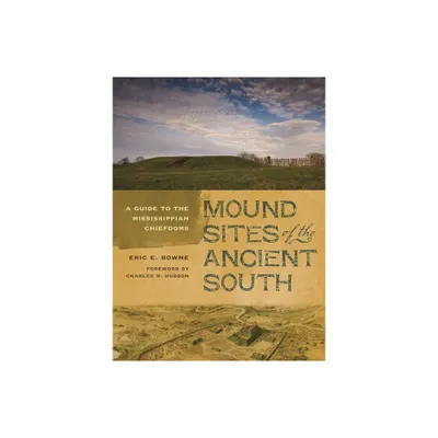 Mound Sites of the Ancient South - by Eric E Bowne (Paperback)