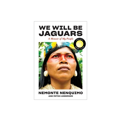 We Will Be Jaguars (Reeses Book Club Pick) - by Nemonte Nenquimo & Mitch Anderson (Hardcover)