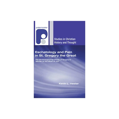 Eschatology and Pain in St. Gregory the Great - (Studies in Christian History and Thought) by Kevin L Hester (Hardcover)