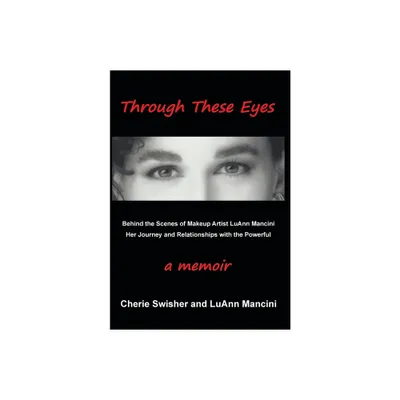 Through These Eyes - by Cherie Mancini Swisher & Luann Mancini (Hardcover)