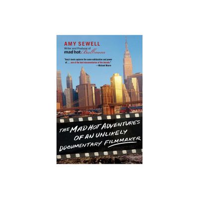 The Mad Hot Adventures of an Unlikely Documentary Filmmaker - by Amy Sewell (Paperback)