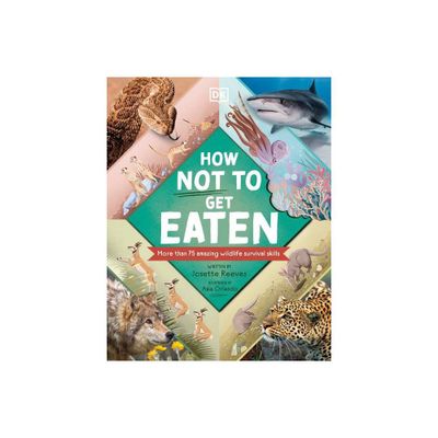 How Not to Get Eaten - (Wonders of Wildlife) by Josette Reeves (Hardcover)