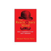 The Reactionary Mind - by Michael Warren Davis (Hardcover)