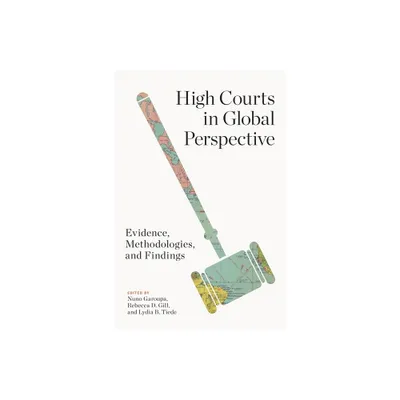 High Courts in Global Perspective - (Constitutionalism and Democracy) by Nuno Garoupa & Rebecca D Gill & Lydia B Tiede (Hardcover)