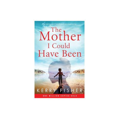 The Mother I Could Have Been - by Kerry Fisher (Paperback)